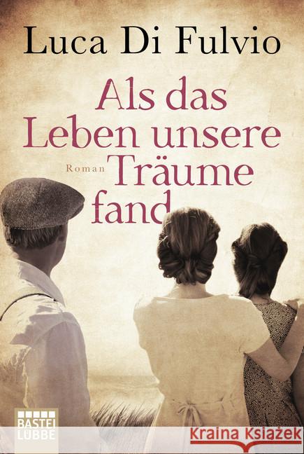 Als das Leben unsere Träume fand : Roman Di Fulvio, Luca 9783404176007 Bastei Lübbe - książka