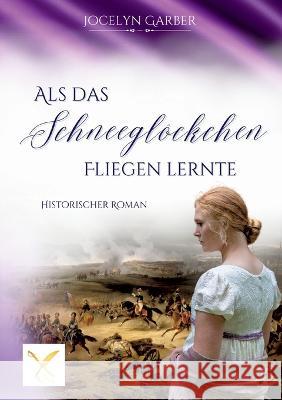 Als das Schneeglöckchen fliegen lernte Jocelyn Garber 9783750420779 Books on Demand - książka
