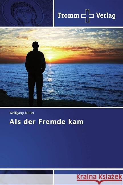 Als der Fremde kam Müller, Wolfgang 9786202440431 Fromm Verlag - książka