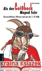 Als der Geißbock Moped fuhr : Unverzichtbares Wissen rund um den 1.FC Köln Unschuld, Dirk   9783895336799 Die Werkstatt - książka