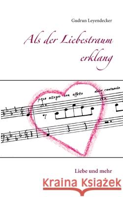 Als der Liebestraum erklang: Liebe und mehr Gudrun Leyendecker 9783754313473 Books on Demand - książka