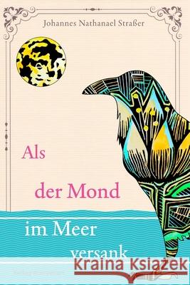 Als der Mond im Meer versank Johannes Nathanael Stra?er 9783982751320 Verlag Ncstreetsart - książka