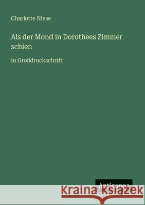 Als der Mond in Dorothees Zimmer schien: in Gro?druckschrift Charlotte Niese 9783566066161 Antigonos Verlag - książka