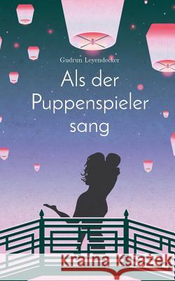 Als der Puppenspieler sang: Liebe und mehr Gudrun Leyendecker 9783748160205 Books on Demand - książka