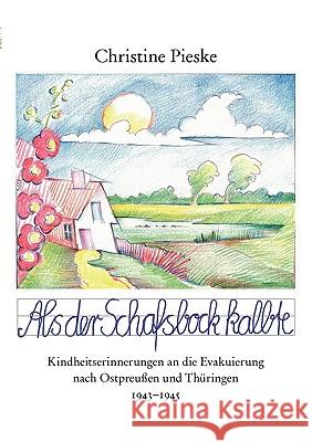 Als der Schafsbock kalbte: Kindheitserinnerungen an die Evakuierung nach Ostpreußen und Thüringen 1943 - 1945 Pieske, Christine 9783833447945 Bod - książka