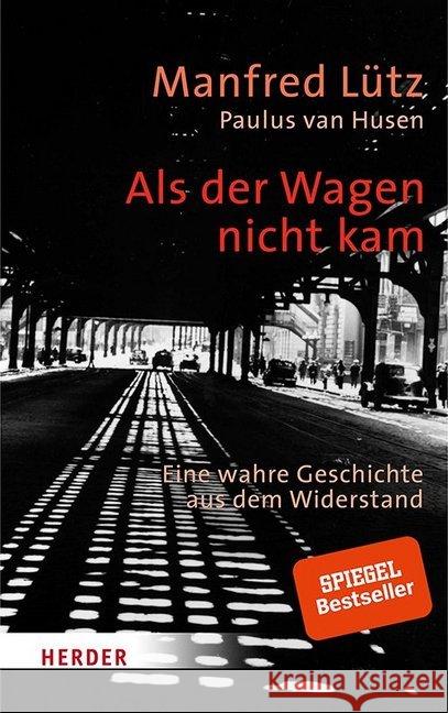 Als der Wagen nicht kam : Eine wahre Geschichte aus dem Widerstand Lütz, Manfred; Husen, Paulus van 9783451384219 Herder, Freiburg - książka