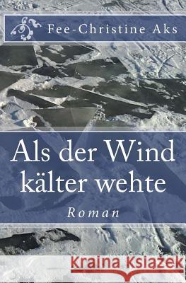 Als der Wind kälter wehte: Roman (Verlorene Jugend 5) (German Edition) Aks, Fee-Christine 9781974688593 Createspace Independent Publishing Platform - książka