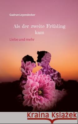 Als der zweite Frühling kam: Liebe und mehr Leyendecker, Gudrun 9783753402369 Books on Demand - książka