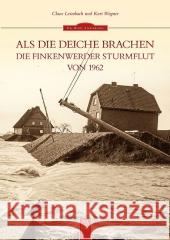 Als die Deiche brachen : Die Finkenwerder Sturmflut von 1962. Hrsg. v. Kulturkreis Finkenwerder e.V. Leimbach, Claus; Wagner, Kurt 9783866809987 Sutton Verlag - książka