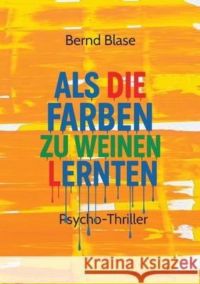 Als die Farben zu weinen lernten Blase, Bernd 9783384711700 SBW Verlag - książka