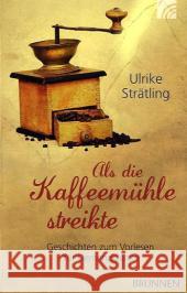 Als die Kaffeemühle streikte : Geschichten zum Vorlesen für Demenzkranke Strätling, Ulrike   9783765541230 Brunnen-Verlag, Gießen - książka