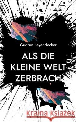 Als die kleine Welt zerbrach Gudrun Leyendecker 9783754323892 Books on Demand - książka