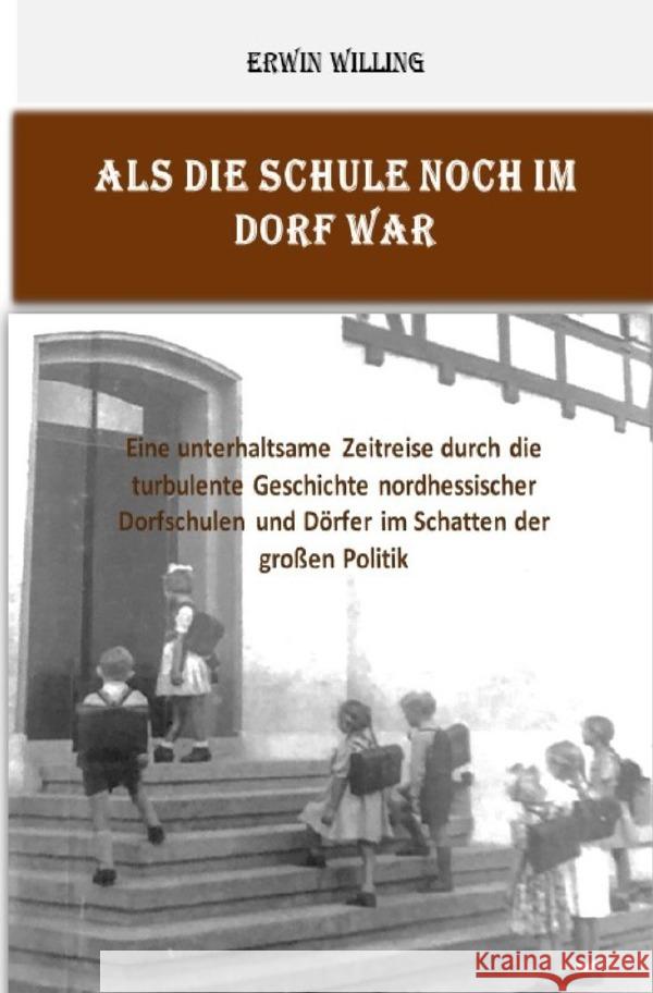 Als die Schule noch im Dorf war Willing, Erwin 9783758445385 epubli - książka