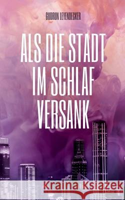 Als die Stadt im Schlaf versank: Liebe und mehr Gudrun Leyendecker 9783753408354 Books on Demand - książka