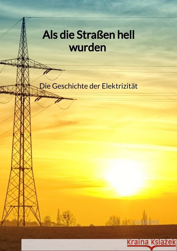 Als die Straßen hell wurden - Die Geschichte der Elektrizität Lemke, Eva 9783347945487 Jaltas Books - książka