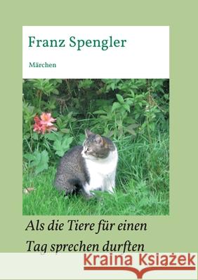 Als die Tiere für einen Tag sprechen durften: Märchen Spengler, Franz 9783347196810 Tredition Gmbh - książka