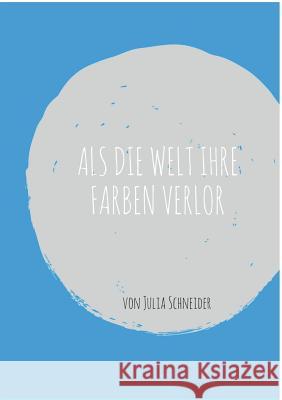 Als die Welt ihre Farben verlor Julia Schneider 9783743178762 Books on Demand - książka