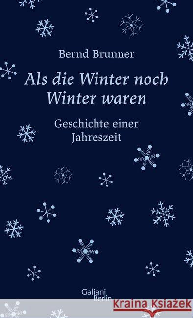 Als die Winter noch Winter waren : Geschichte einer Jahreszeit Brunner, Bernd 9783869711294 Galiani, Berlin - książka