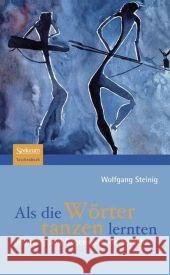 ALS Die Wörter Tanzen Lernten: Ursprung Und Gegenwart Von Sprache Steinig, Wolfgang 9783827420886 Spektrum Akademischer Verlag - książka