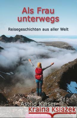 Als Frau unterwegs: Reisegeschichten aus aller Welt Astrid Kaiser 9783947334582 Reisebuch Verlag - książka