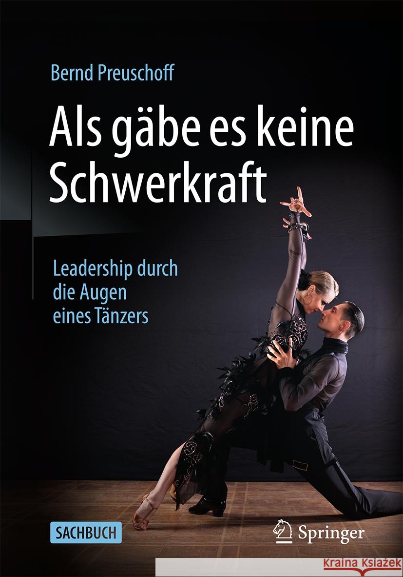 Als gäbe es keine Schwerkraft: Leadership durch die Augen eines Tänzers Bernd Preuschoff 9783662707692 Springer-Verlag Berlin and Heidelberg GmbH &  - książka