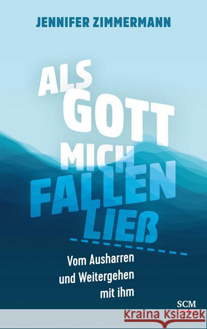 Als Gott mich fallen ließ : Vom Ausharren und Weitergehen mit ihm Zimmermann, Jennifer 9783417268782 SCM R. Brockhaus - książka