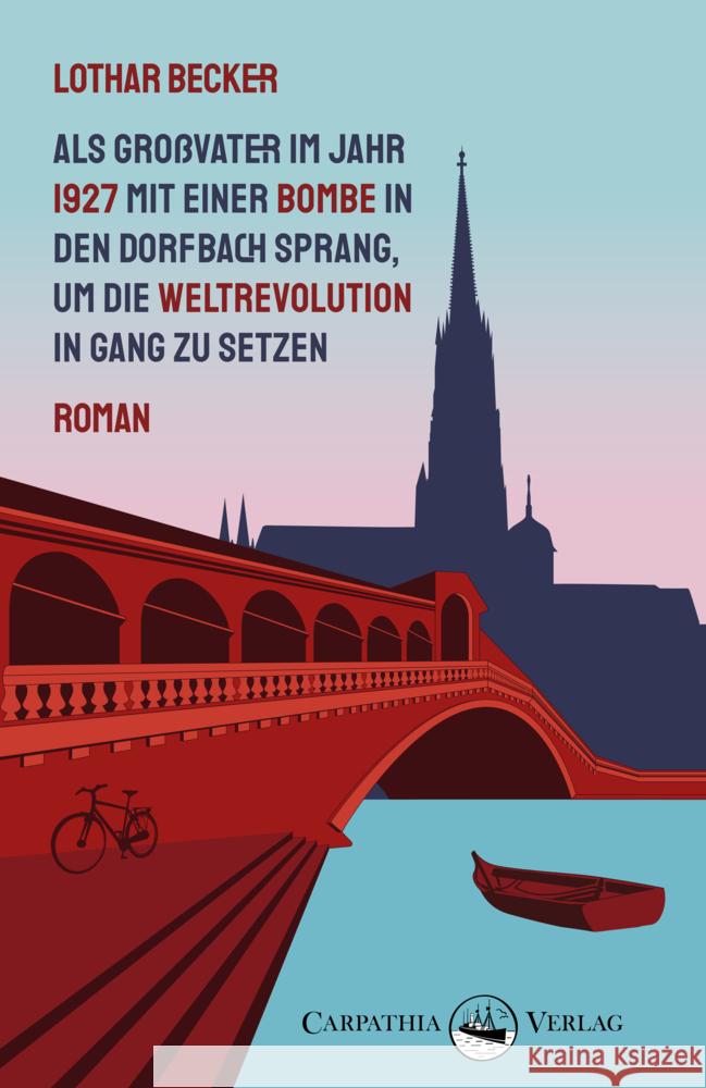 Als Großvater im Jahr 1927 mit einer Bombe in den Dorfbach sprang, um die Weltrevolution in Gang zu setzen Becker, Lothar 9783943709858 Carpathia Verlag - książka