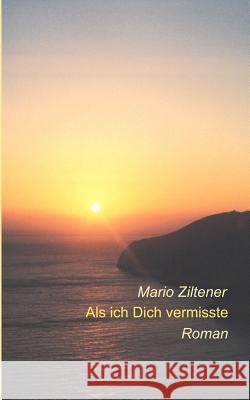 Als ich Dich vermisste Mario Ziltener 9783831114184 Books on Demand - książka
