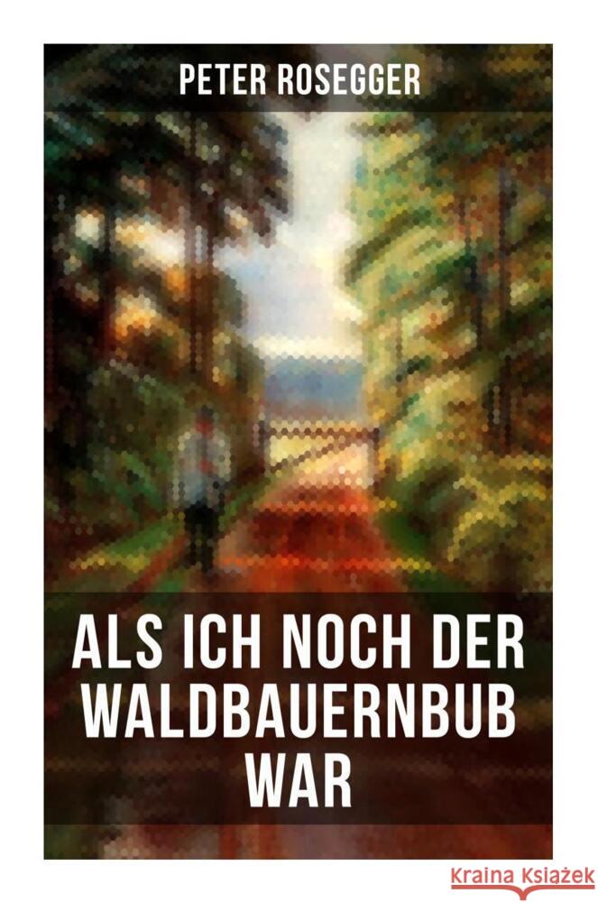 Als ich noch der Waldbauernbub war Rosegger, Peter 9788027250486 Musaicum Books - książka
