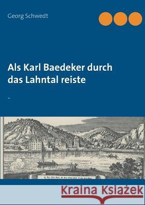 Als Karl Baedeker durch das Lahntal reiste: - Schwedt, Georg 9783741284342 Books on Demand - książka