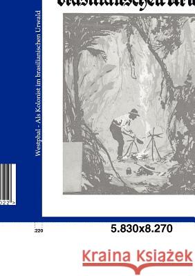 Als Kolonist im brasilianischen Urwald Westphal 9783864443022 Salzwasser-Verlag - książka