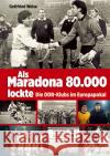 Als Maradona 80.000 lockte : Die DDR-Klubs im Europapokal Weise, Gottfried 9783730701782 Die Werkstatt