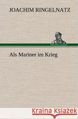 Als Mariner im Krieg Ringelnatz, Joachim 9783847265603 TREDITION CLASSICS - książka