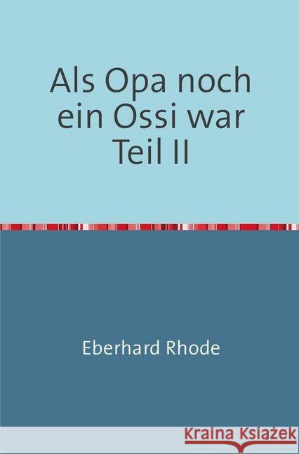 Als Opa noch ein Ossi war : Schmunzelgeschichten aus der KONSUM- und HO-Zeit Rhode, Eberhard 9783844280920 epubli - książka