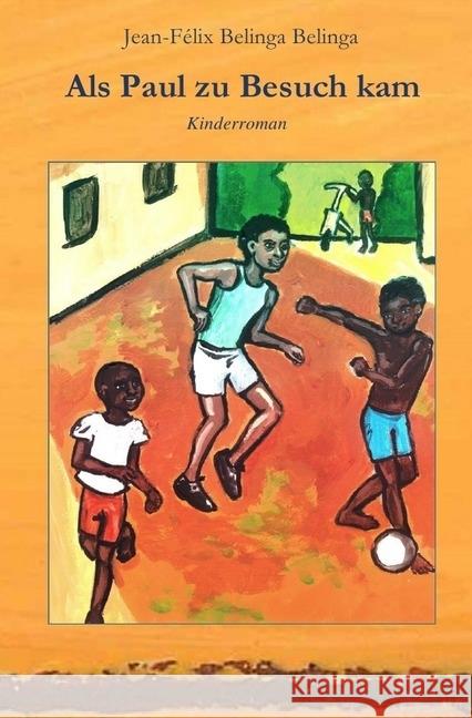 Als Paul zu Besuch kam : Kinderroman Belinga Belinga, Jean-Felix 9783745048599 epubli - książka