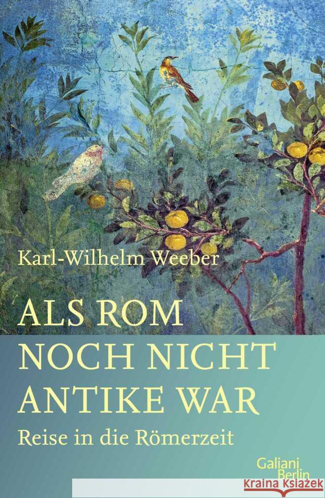 Als Rom noch nicht Antike war Weeber, Karl-Wilhelm 9783869712062 Kiepenheuer & Witsch - książka