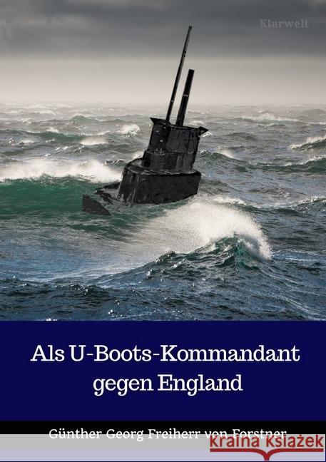 Als U-Boots-Kommandant gegen England Freiherr von Forstner, Günther Georg 9783745050608 epubli - książka