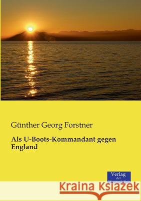 Als U-Boots-Kommandant gegen England Günther Georg Forstner 9783957000699 Vero Verlag - książka