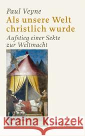 Als unsere Welt christlich wurde : Aufstieg einer Sekte zur Weltmacht Veyne, Paul Grässlin, Matthias  9783406601286 Beck - książka