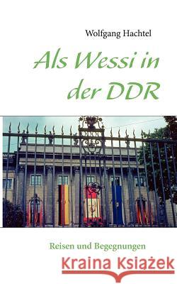 Als Wessi in der DDR: Reisen und Begegnungen Hachtel, Wolfgang 9783842378766 Books on Demand - książka