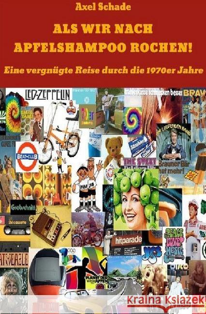 Als wir nach Apfelshampoo rochen : Eine vergnügte Reise durch die 70er Jahre. Schade, Axel 9783746745978 epubli - książka