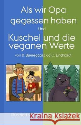 Als wir Opa gegessen haben und Kuschel und die veganen Werte: [Illustriert (in Schwarzweiß) von: Anne-Théa R. Uldal] Bjerregaard, Bjorn 9781688490857 Independently Published - książka