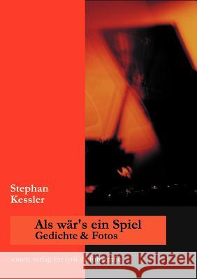 Als wär's ein Spiel: Gedichte und Fotos Kessler, Stephan 9783831139422 Books on Demand - książka