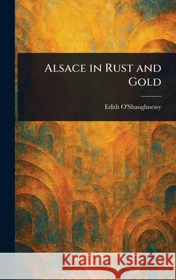 Alsace in Rust and Gold Edith O'Shaughnessy 9781025240992 Anson Street Press - książka