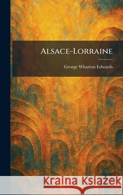 Alsace-Lorraine George Wharton Edwards 9781025263519 Tradd Street Press - książka