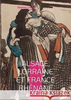 Alsace, Lorraine et France rhénane Stéphen Coubé 9782322455713 Books on Demand - książka