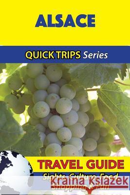 Alsace Travel Guide (Quick Trips Series): Sights, Culture, Food, Shopping & Fun Crystal Stewart 9781532964411 Createspace Independent Publishing Platform - książka