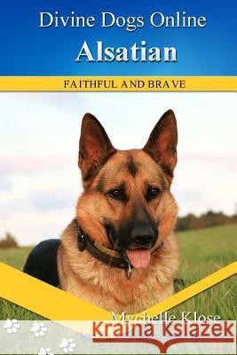 Alsatians: Divine Dogs Online Mychelle Klose 9781484935132 Createspace Independent Publishing Platform - książka
