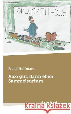 Also gut, dann eben Sammelsurium Frank Hoffmann 9783710354380 United P.C. - książka