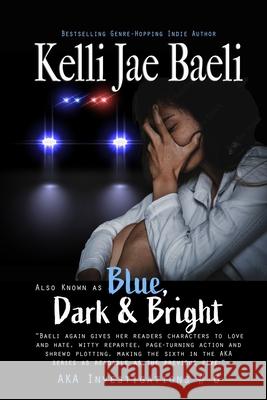 Also Known as Blue, Dark & Bright Kelli Jae Baeli 9781514374504 Createspace - książka
